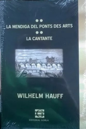 La Mendiga Del Ponts Des Arts. La Cantante, De Wilhelm Hauff. Editorial Gorla, Tapa Blanda En Español