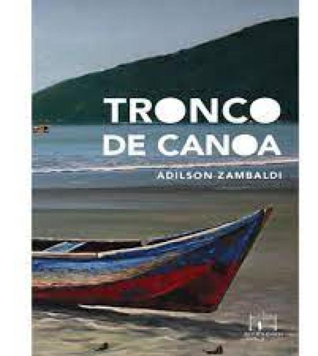 Tronco De Canoa, de Adilson Zambaldi. Editora EDITORA REFORMATORIO, capa mole em português