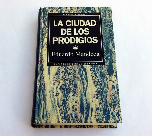 La Ciudad De Los Prodigios - Eduardo Mendoza * Rba Editores