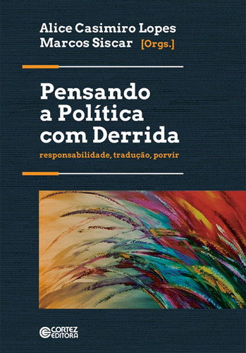Pensando a política com Derrida: Responsabilidade, tradução, porvir, de Lopes, Alice Casimiros. Editorial Cortez Editora e Livraria LTDA, capa mole em português, 2018