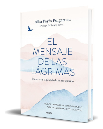 Libro El Mensaje De Las Lágrimas [ Alba Payàs ] Original, De Alba Payàs. Editorial Ediciones Paidós, Tapa Blanda En Español, 2023