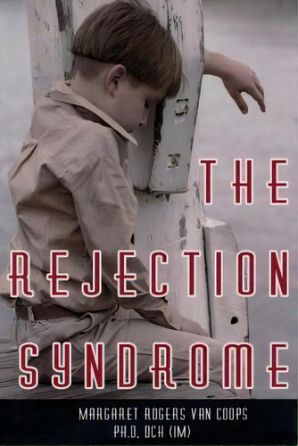 The Rejection Syndrome, De Margaret Rogers Van Coops Ph D. Editorial Createspace Independent Publishing Platform, Tapa Blanda En Inglés