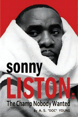 Sonny Liston : The Champ Nobody Wanted, De A S Doc Young. Editorial Budoworks, Tapa Blanda En Inglés