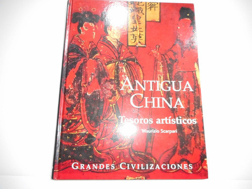 Antigua China. Tesoros Artisticos / Pd.: Antigua China. Tesoros Artisticos / Pd., De Scarpari, Maurizio. Editorial Folio, Tapa Dura, Edición 2008 En Español, 2008