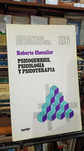 Roberto Chevalier - Psicogenesis Psicologia Y Psicoterapia
