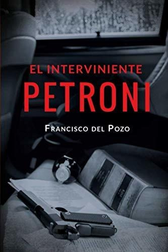 Libro : El Interviniente Petroni Una Novela De Cine Negro -