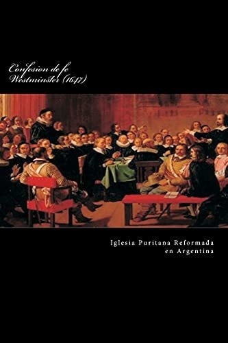 Confesion De Fe Westminster (1647): Volume 1 ((nuestros Está