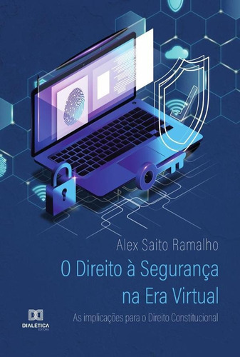 O Direito À Segurança Na Era Virtual, De Alex Saito Ramalho. Editorial Dialética, Tapa Blanda En Portugués, 2022