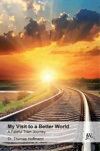 My Visit To A Better World, De Professor Dr Thomas Hoffmann. Editorial Julia White Publishing, Tapa Blanda En Inglés