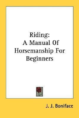 Riding : A Manual Of Horsemanship For Beginners - J J Bon...