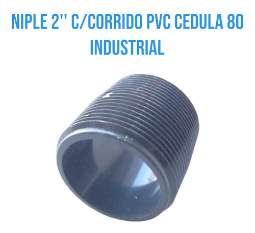 Niple 2'' C/corrido Pvc Cedula 80 Industrial