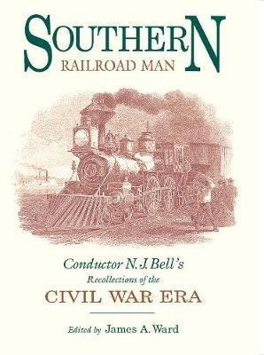 Southern Railroad Man : Conductor N. J. Bell's Recollecti...