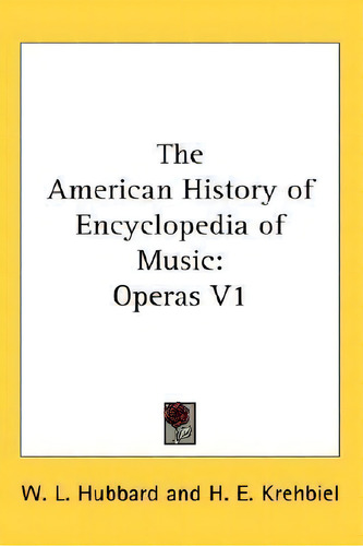 The American History Of Encyclopedia Of Music: Operas V1, De H E Krehbiel., Vol. 1. Editorial Kessinger Publishing, Tapa Dura En Inglés