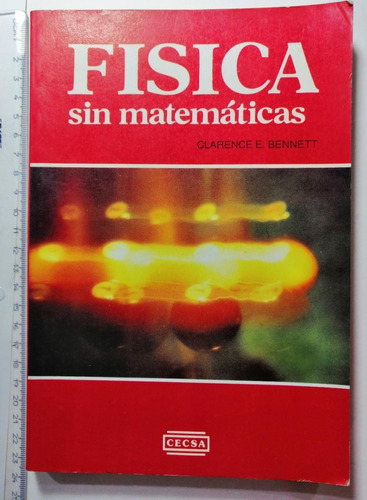 Física Sin Matemáticas , Clarence E. Bennett, 1a Ed 2003