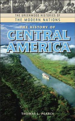 Libro The History Of Central America - Thomas L. Pearcy