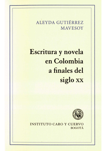 Libro Escritura Y Novela En Colombia A Finales Del Siglo Xx