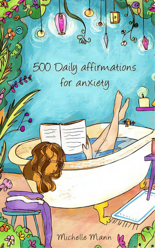 500 Daily Affirmations For Anxiety: Overcome Anxiety, De Mann, Michelle. Editorial Lightning Source Inc, Tapa Blanda En Inglés