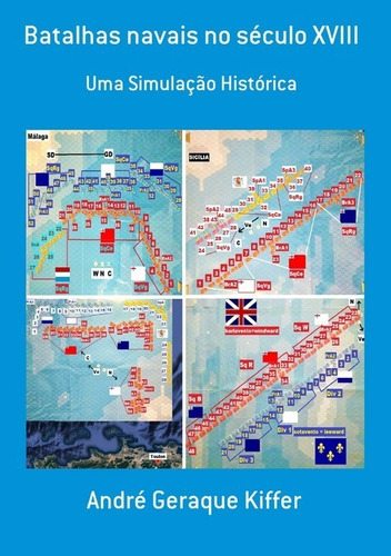 Batalhas Navais No Século Xviii: Uma Simulação Histórica, De André Geraque Kiffer. Série Não Aplicável, Vol. 1. Editora Clube De Autores, Capa Mole, Edição 1 Em Português, 2020