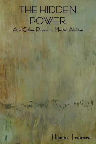 The Hidden Power And Other Papers On Mental Abilities, De Troward, Thomas. Editorial Bibliotech Pr, Tapa Blanda En Inglés