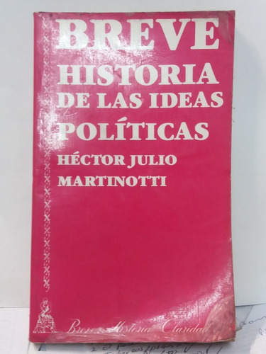 Breve Historia De Las Ideas Politicas - H Julio Martinotti