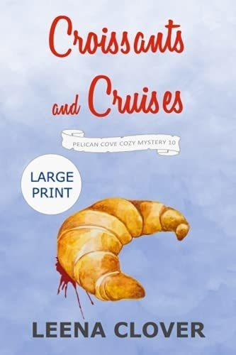 Croissants And Cruises Large Print A Cozy Murder..., De Clover, Leena. Editorial Independently Published En Inglés