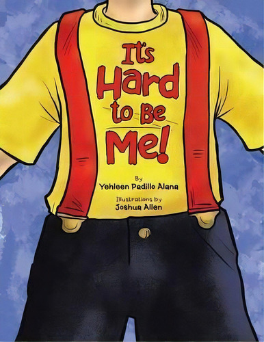 It's Hard To Be Me!, De Yehleen Padillo Alana. Editorial Authorhouse, Tapa Blanda En Inglés