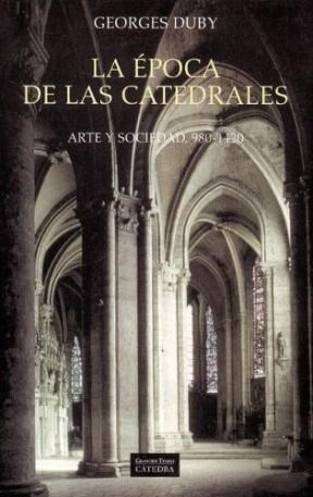 Epoca De Las Catedrales Arte Y Sociedad 980-1420 (grandes T