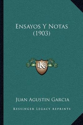 Libro Ensayos Y Notas (1903) - Juan Agustin Garcia