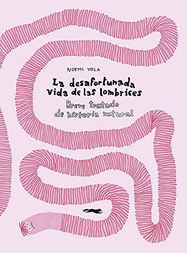 La Desafortunada Vida De Las Lombrices: Breve Tratado De His