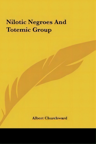 Nilotic Negroes And Totemic Group, De Albert Churchward. Editorial Kessinger Publishing, Tapa Dura En Inglés