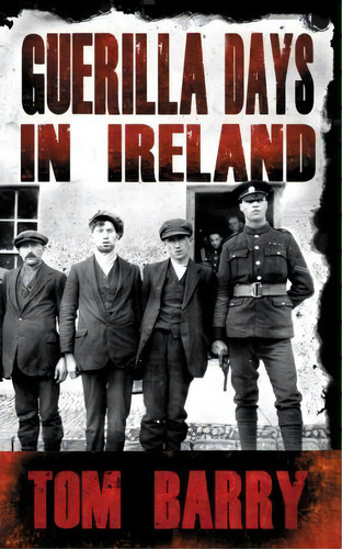 Guerilla Days In Ireland - New Edition, De Tom Barry. Editorial The Mercier Press Ltd, Tapa Blanda En Inglés, 2013