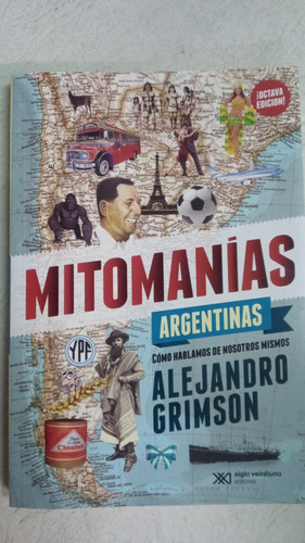 Mitomanias Argentinas - Alejandro Grimson - S. Xxi Eds.