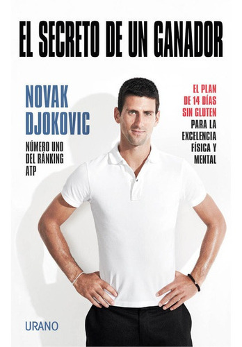 El secreto de un ganador: El plan de 14 días sin gluten para la excelencia física y mental, de Novak Djokovic., vol. 0.0. Editorial URANO, tapa blanda, edición 1.0 en español, 2013