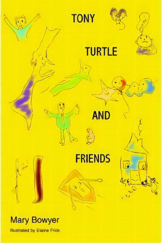 Tony Turtle And Friends, De Mary Bowyer. Editorial Iuniverse, Tapa Blanda En Inglés