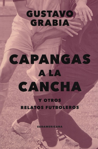Capangas A La Cancha, de Grabia, Gustavo. Editorial Sudamericana, tapa blanda en español, 2019