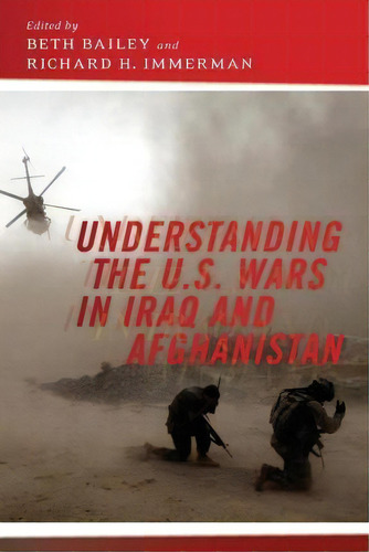 Understanding The U.s. Wars In Iraq And Afghanistan, De Beth Bailey. Editorial New York University Press, Tapa Blanda En Inglés