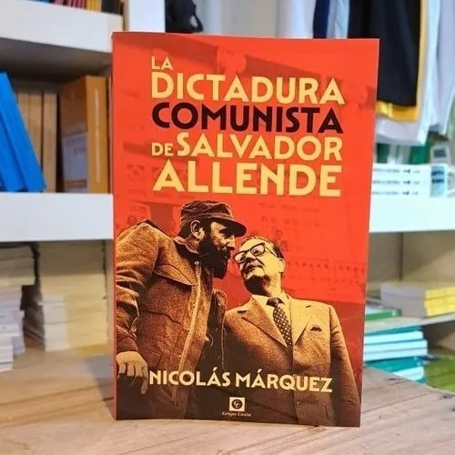 La Dictadura Comunista De Salvador Allende - Nicolás Márquez