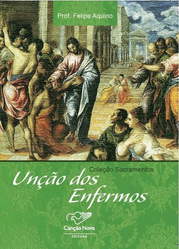 Coleção Sacramentos - Unção dos enfermos, de Aquino, Professor Felipe. Editorial Meta Impressão e Soluções Digitais Ltda., capa mole em português, 2007