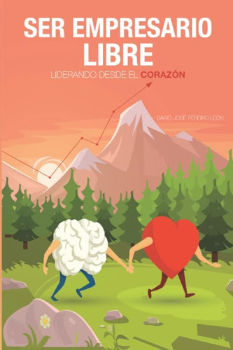 Libro: Ser Empresario Libre, Liderando Desde El Corazón (spa