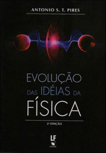 Evoluçao Das Ideias Da Fisica, De Pires, Antonio S. T.. Editora Livraria Da Fisica - Lf, Capa Mole, Edição 2ª Edição - 2011 Em Português