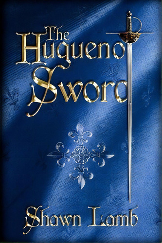 The Huguenot Sword, De Shawn Lamb. Editorial Allon Books, Tapa Blanda En Inglés