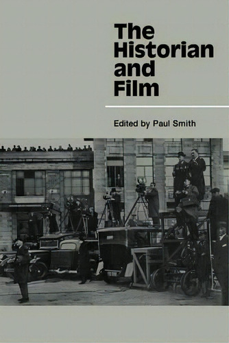 The Historian And Film, De Dr. Paul Smith. Editorial Cambridge University Press, Tapa Blanda En Inglés