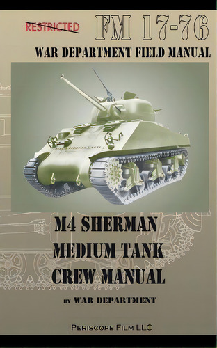 M4 Sherman Medium Tank Crew Manual, De War Department. Editorial Periscope Film, Llc, Tapa Blanda En Inglés