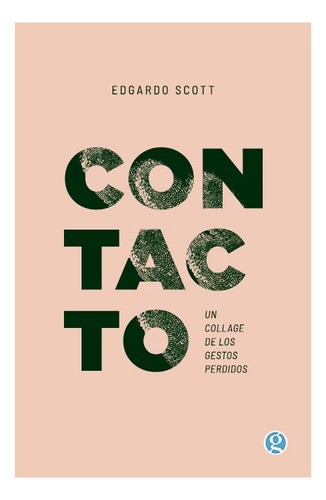 Contacto- Un Collage De Los Gestos Perdidos - Edgardo Scott