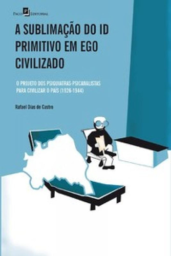 A Sublimação Do Id Primitivo Em Ego Civilizado: O Projeto, De Castro De. Editora Paco Editorial, Capa Mole Em Português
