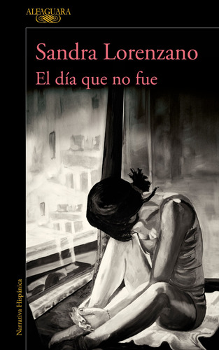 El día que no fue, de Lorenzano, Sandra. Serie Literatura Hispánica Editorial Alfaguara, tapa blanda en español, 2019