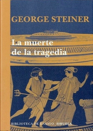La Muerte De La Tragedia - Steiner, George, De Steiner, George. Editorial Siruela En Español