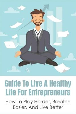 Libro Guide To Live A Healthy Life For Entrepreneurs : Ho...