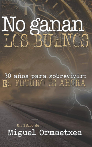 Libro: No Ganan Los Buenos: 30 Años Para Sobrevivir: El Futu