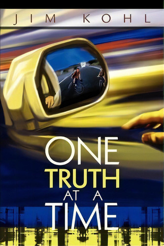 One Truth At A Time, De Jim Kohl. Editorial Iuniverse, Tapa Blanda En Inglés